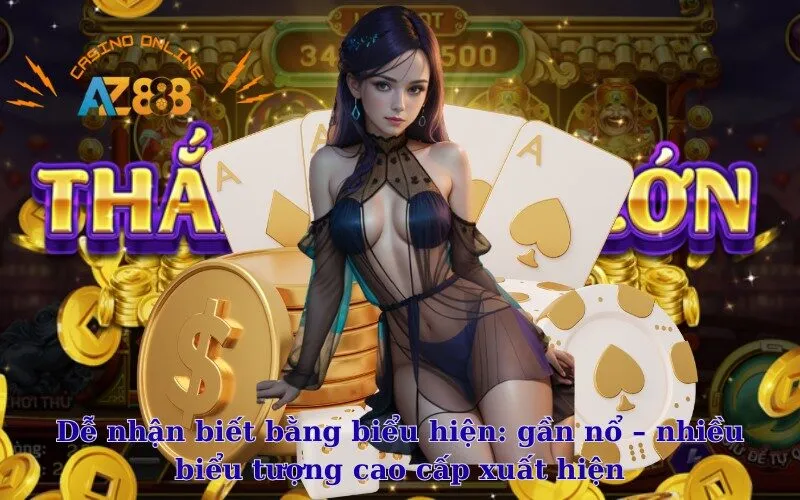 Dễ nhận biết bằng biểu hiện gần nổ – nhiều biểu tượng cao cấp xuất hiện