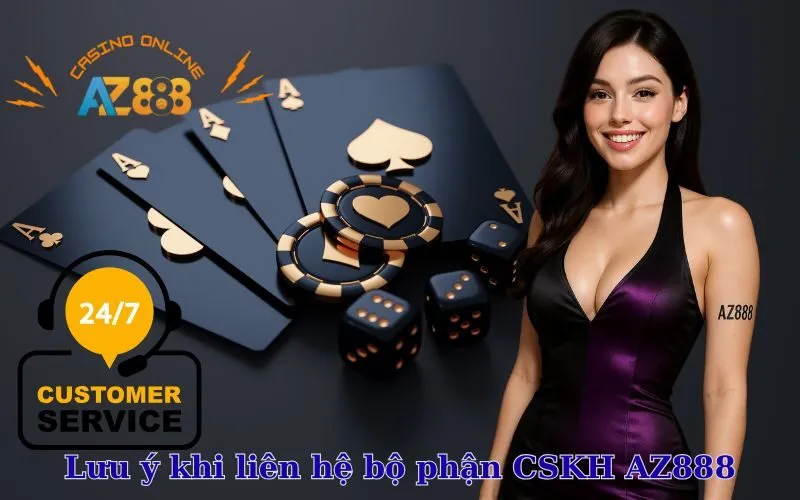 Lưu ý khi liên hệ bộ phận CSKH AZ888