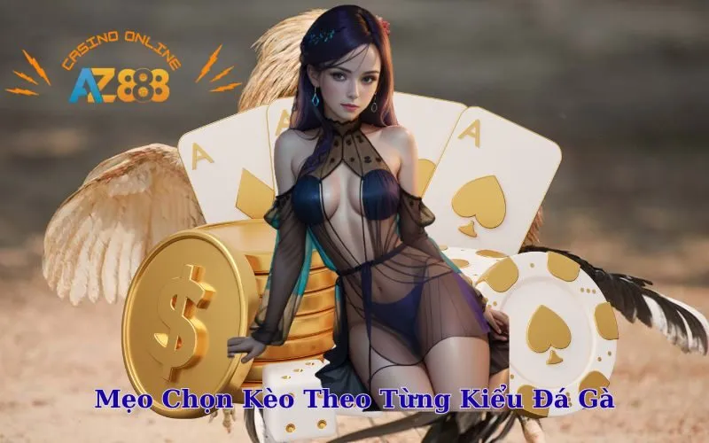 Mẹo Chọn Kèo Theo Từng Kiểu Đá Gà