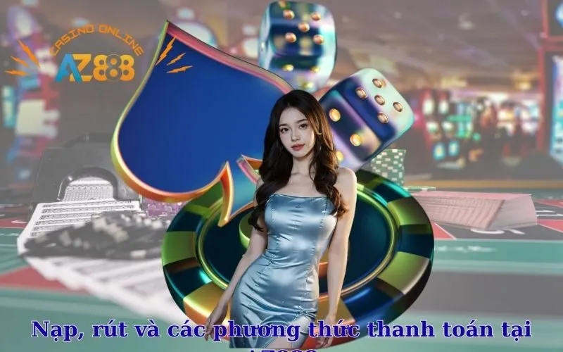 Nạp, rút và các phương thức thanh toán tại AZ888