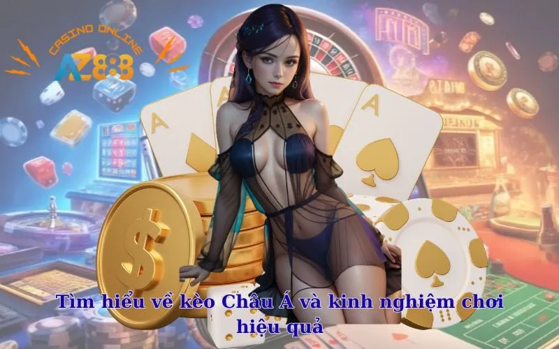 Tìm hiểu về kèo Châu Á và kinh nghiệm chơi hiệu quả