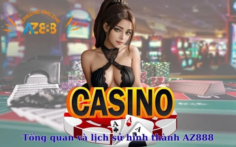 Tổng quan và lịch sử hình thành AZ888