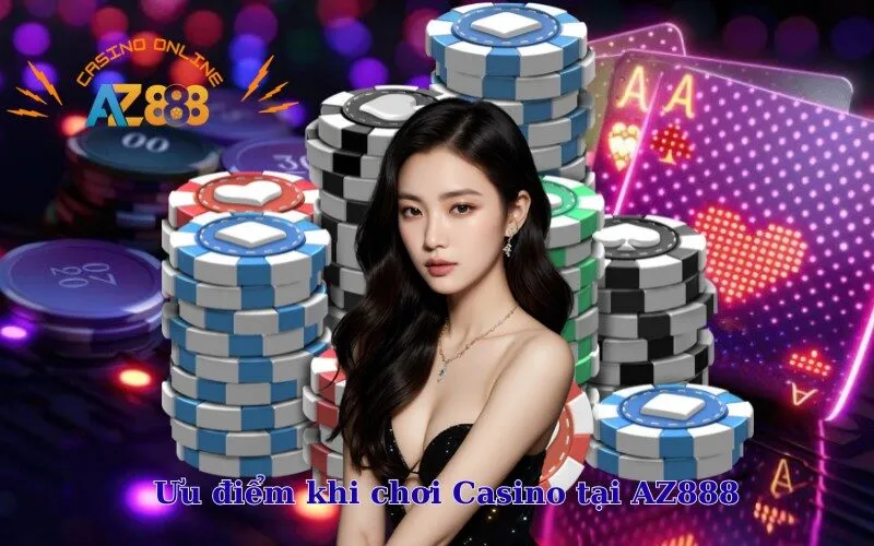 Ưu điểm khi chơi Casino tại AZ888